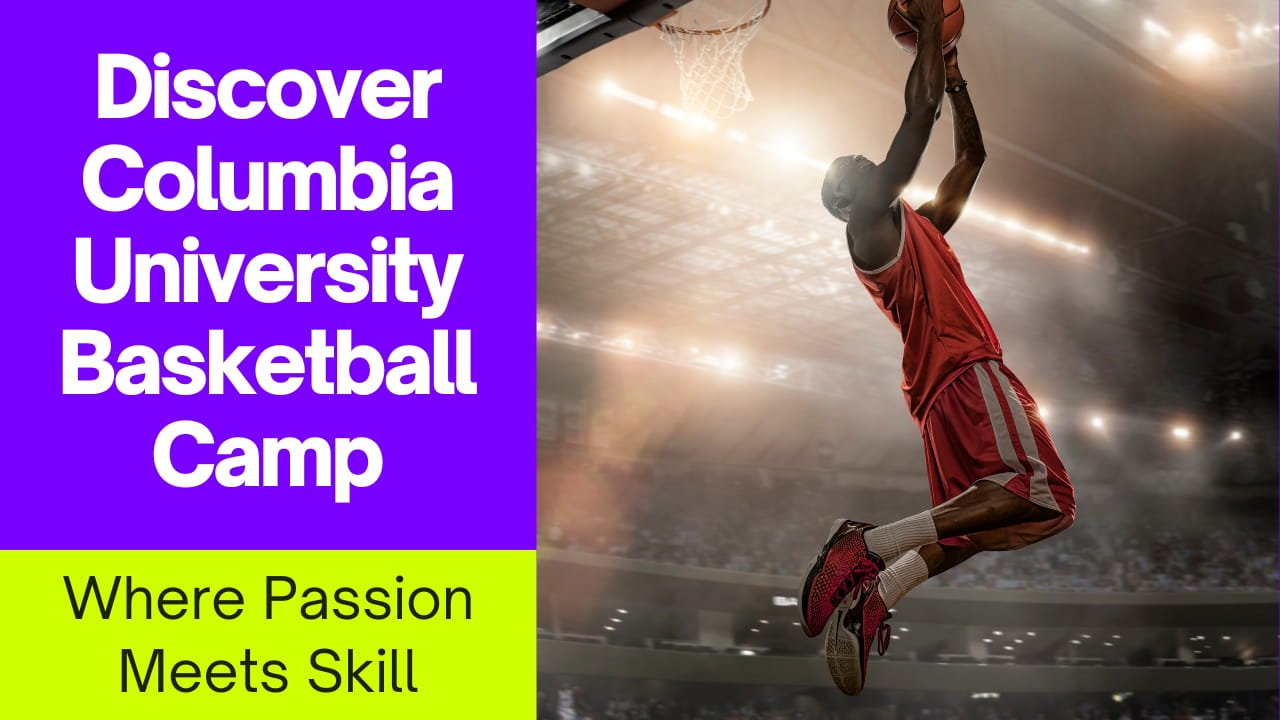Discover Columbia University Basketball Camp: Where Passion Meets Skill