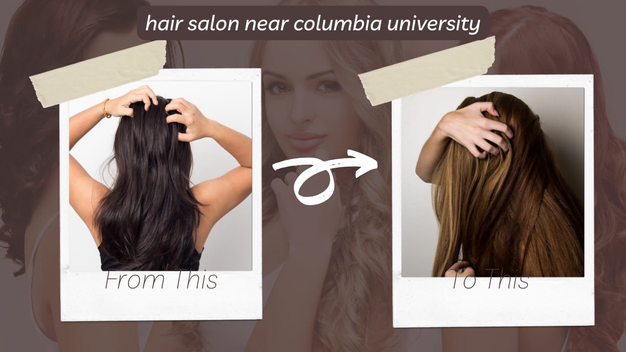 Discovering Your Ideal Hair Salon Near Columbia University