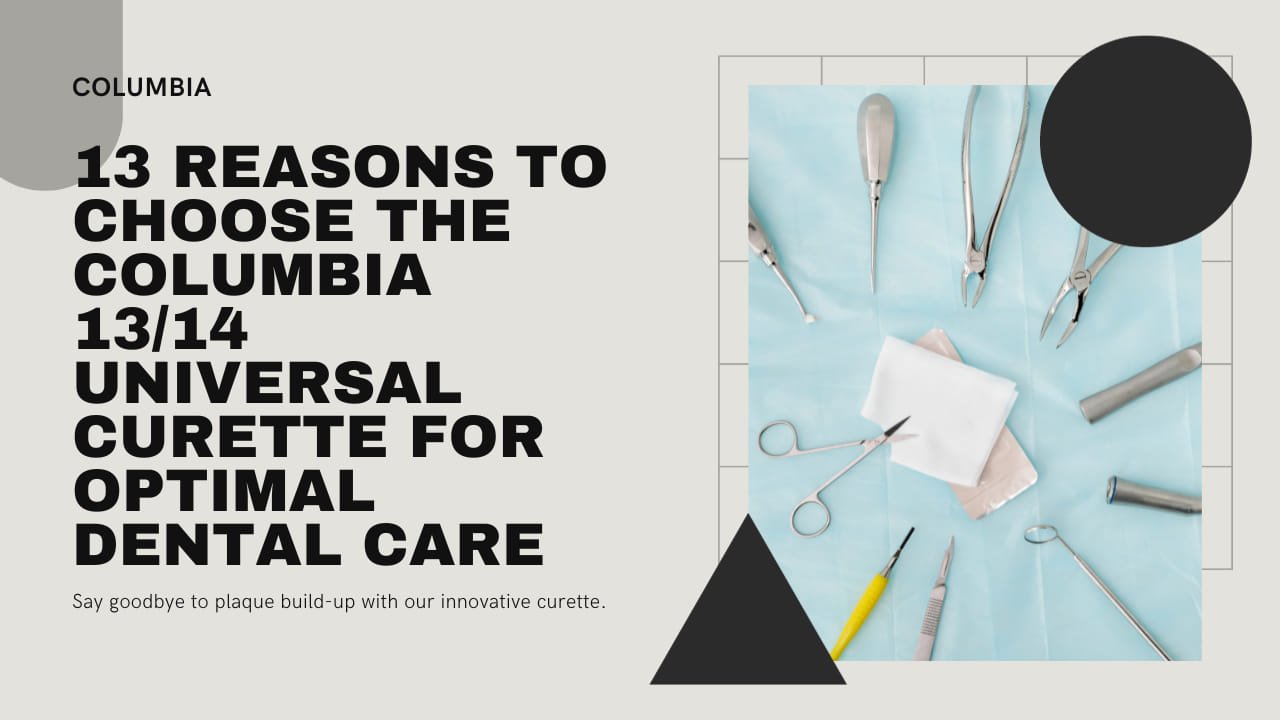 13 Reasons to Choose the Columbia 13/14 Universal Curette for Optimal Dental Care