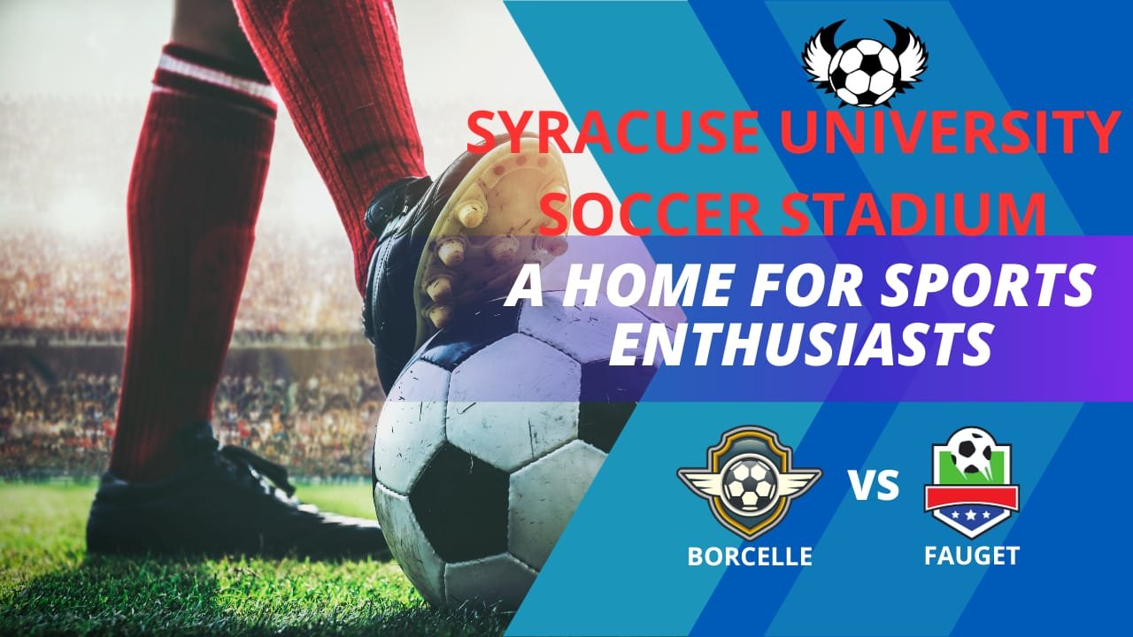 Syracuse University Soccer Stadium: A Home for Sports Enthusiasts