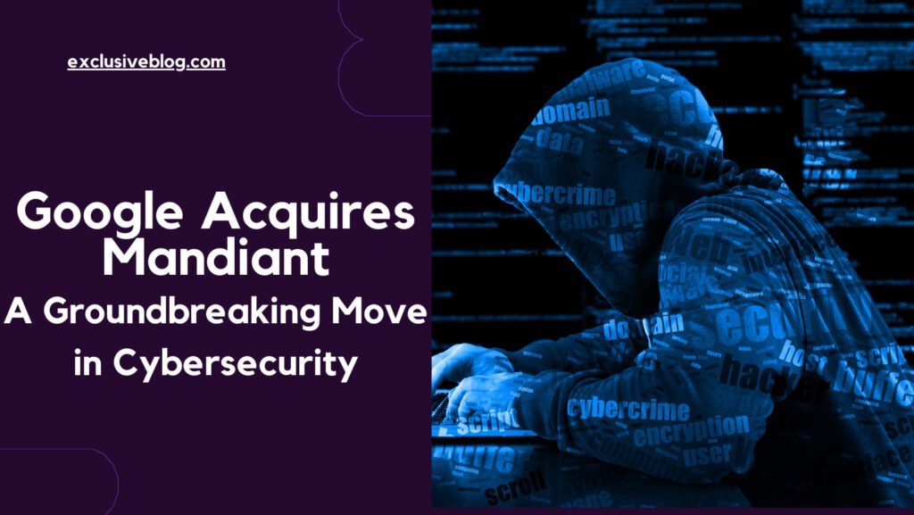 Google Acquires Mandiant: A Groundbreaking Move In Cybersecurity ...