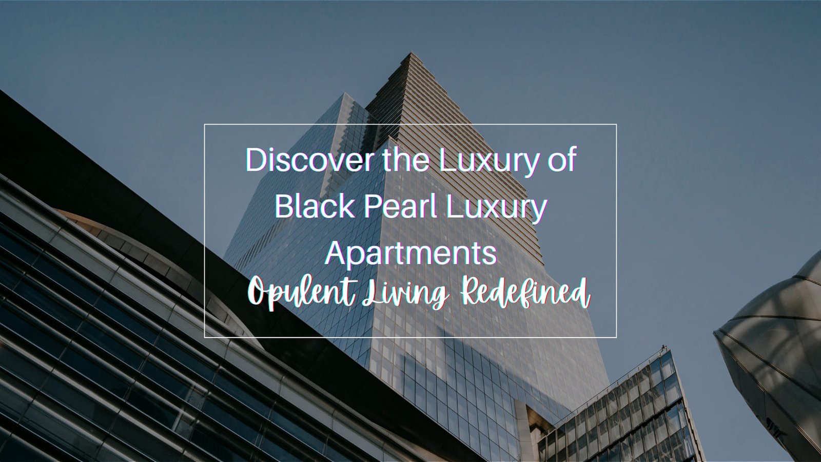 Discover the Luxury of Black Pearl Luxury Apartments: Opulent Living Redefined